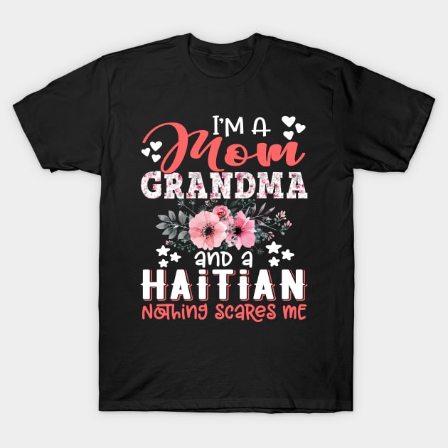 I'm Mom Grandma Haitian Nothing Scares Me Floral Haiti Mother Gift T-Shirt by Kens Shop